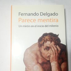 Libros de segunda mano: PARECE MENTIRA, UN MIRÓN EN EL INICIO DEL MILENIO - FERNANDO DELGADO - PLANETA, 2005
