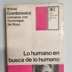 Libros de segunda mano: LO HUMANO EN BUSCA DE LO HUMANO - WITOLD GOMBROWICZ CONVERSA CON DOMINIQUE DE ROUX