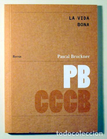 Libros de segunda mano: BRUCKNER, Pascal - LA VIDA BONA - Barcelona 2006 - Foto 1
