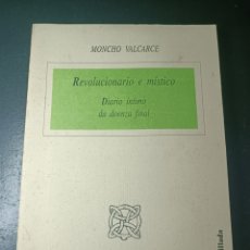 Libros de segunda mano: MONCHO VALCARCE REVOLUCIONARIO E MÍSTICO. DIARIO ÍNTIMO DA DOENZA FINAL MONOGRAFÍAS ENCRUCILLADA