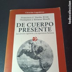 Libros de segunda mano: DE CUERPO PRESENTE. FRANCISCO J VARELA ADVAN THOMPSON Y ELEANOR ROSCH. EDITORIAL GEDISA. 2 ED. 1997