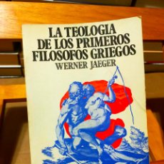 Libros de segunda mano: LA TEOLOGÍA DE LOS PRIMEROS FILÓSOFOS GRIEGOS. WERNER JAEGER. EDITORIAL FONDO DE CULTURA ECONÓMICA