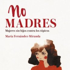 Libros de segunda mano: NO MADRES. - MARÍA FERNÁNDEZ-MIRANDA.