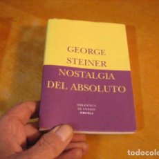 Libros de segunda mano: NOSTALGIA DEL ABSOLUTO GEORGE STEINER -ED SIRUELA- BUEN ESTADO FILOSOFIA