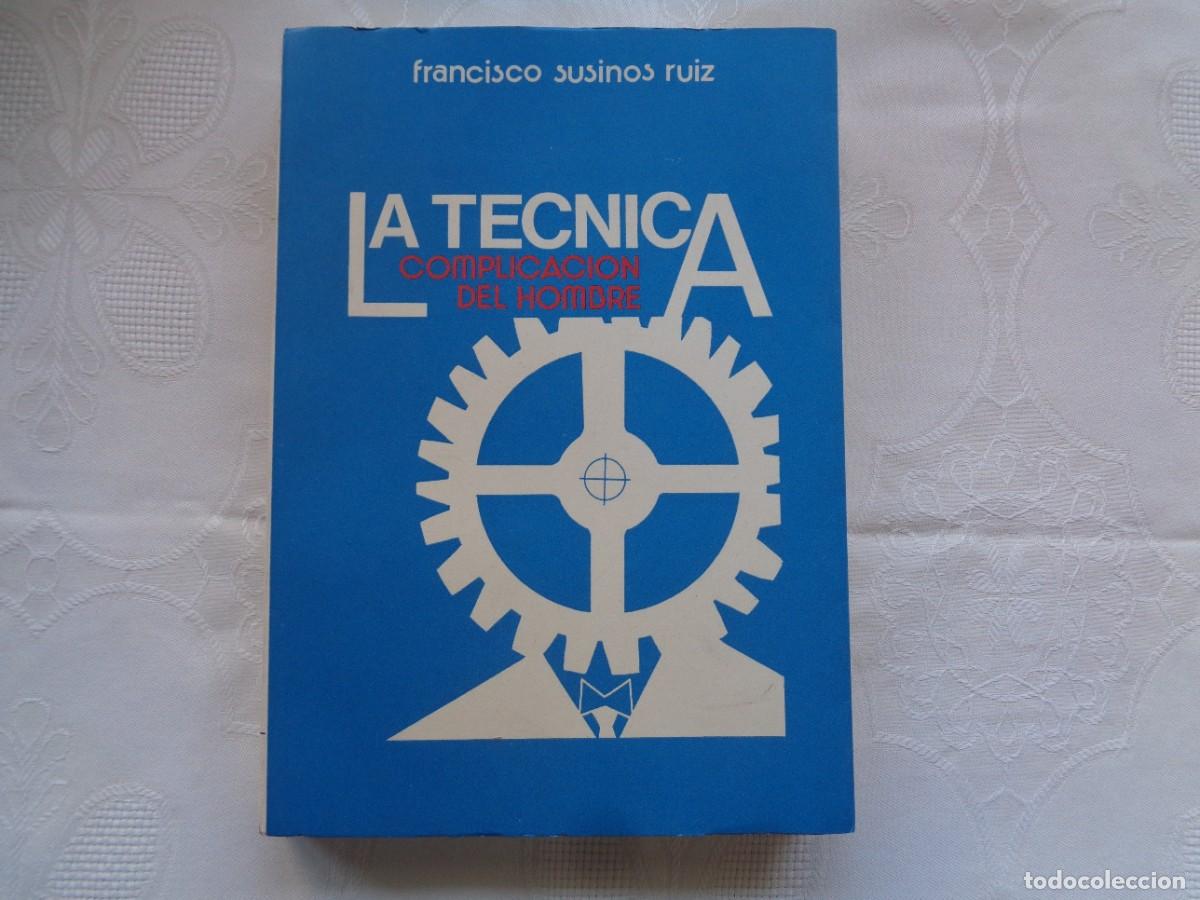 Second hand books: FRANCISCO SUSINOS RUIZ. LA T&Eacute;CNICA, COMPLICACI&Oacute;N DEL HOMBRE. 1974. PRIMERA EDICI&Oacute;N.
