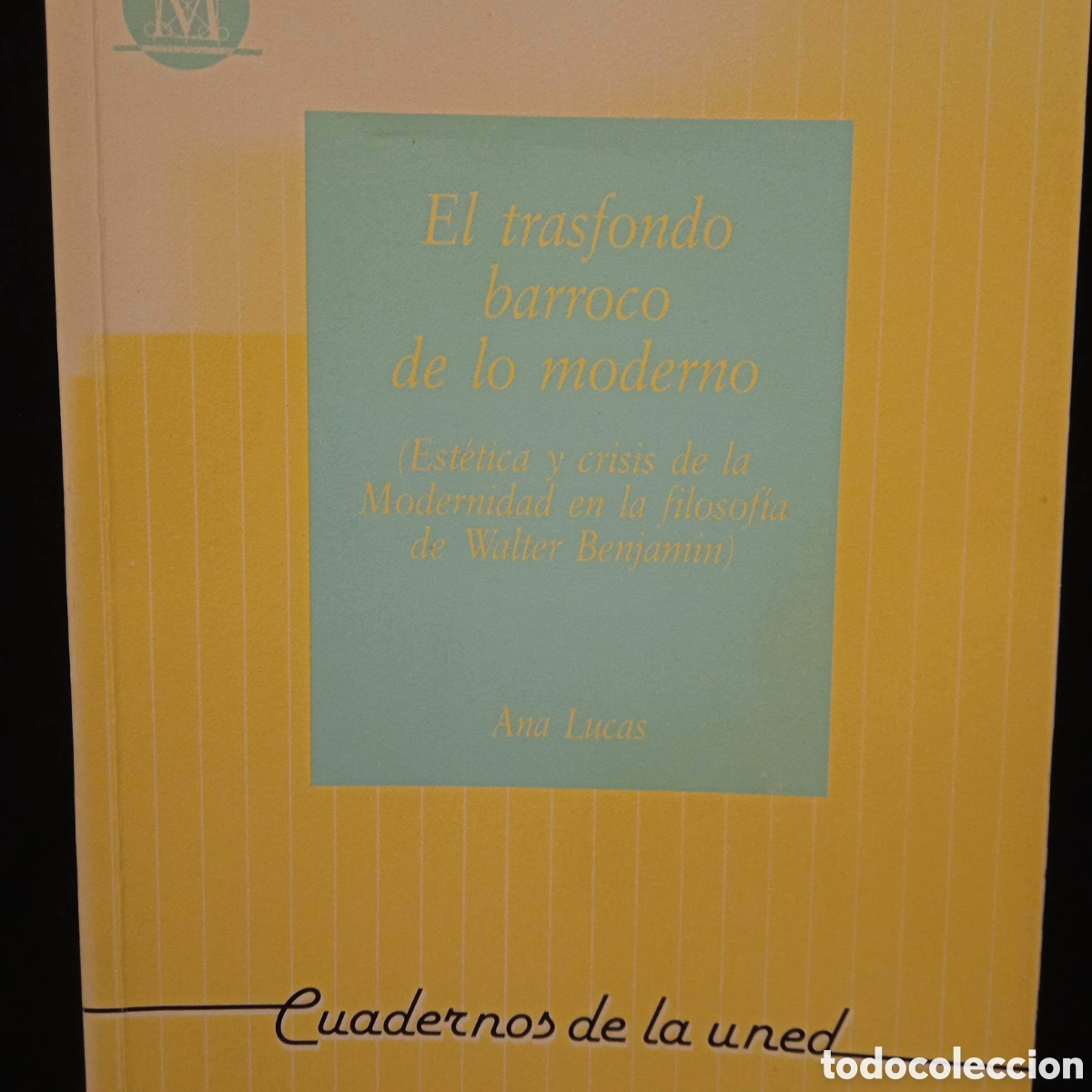 Libros de segunda mano: EL TRASFONDO BARROCO DE LO MODERNO EST&Eacute;TICA Y CRISIS DE LA MODERNIDAD EN WALTER BENJAMIN)- ANA LUCAS