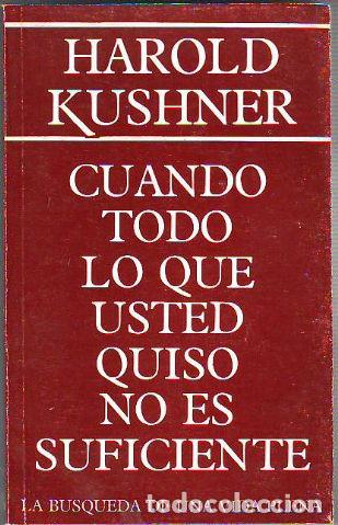 Libros de segunda mano: CUANDO TODO LO QUE USTED QUISO NO ES SUFICIENTE. LA BUSQUEDA DE UNA VIDA PLENA. - KUSHNER Harold.