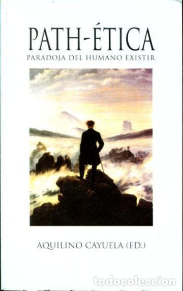 Libri di seconda mano: PATH-ETICA. PARADOJA DEL HUMANO EXISTIR. - CAYUELA Aquilino (Ed).