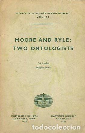 Libri di seconda mano: IOWA PUBLICATIONS IN PHILOSOPHY VOLUME 2. MOORE AND RYLE: TWO ONTOLOGISTS. - ADDIS/LEWIS Laid/ Dougl