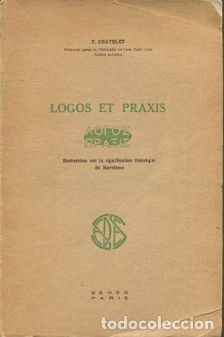 Gebrauchte B&uuml;cher: LOGOS ET PRAXIS. RECHERCHES SUR LA SIGNIFICATION THEORIQUE DU MARXISME. - CHATELET F.