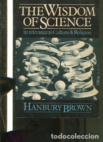 Gebrauchte B&uuml;cher: THE WISDOM OF SCIENCE. ITS RELEVANCE TO CULTURE AND RELIGION. - BROWN Hanbury.