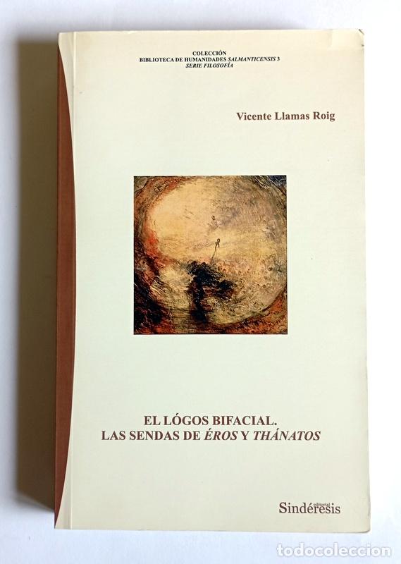 Second hand books: EL LOGOS BIFACIAL - LAS SENDAS DE EROS Y THANATOS - VICENTE LLAMAS ROIG