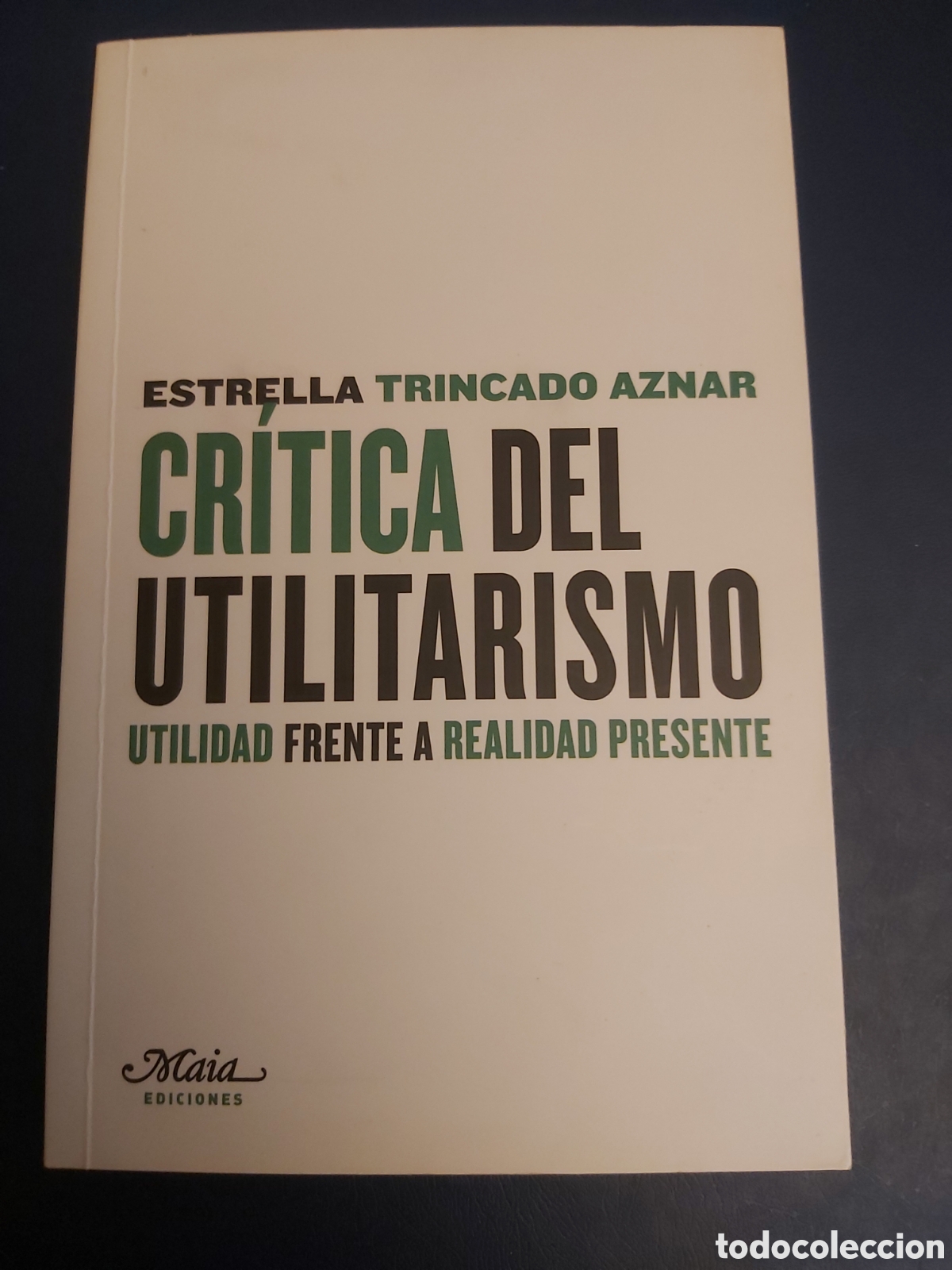 Gebrauchte B&uuml;cher: CR&Iacute;TICA DEL UTILITARISMO # UTILIDAD FRENTE A REALIDAD PRESENTE # ESTRELLA TRINCADO AZNAR # MAIA 2009