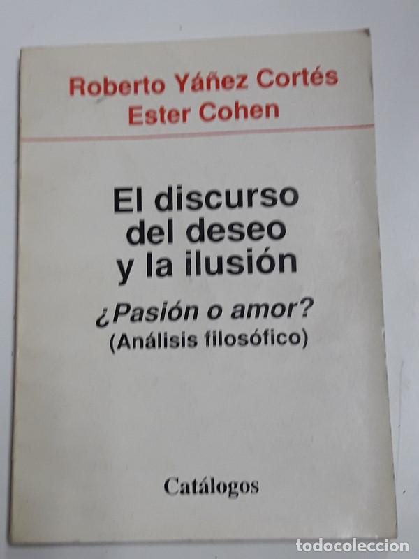 Second hand books: El discurso del deseo y la ilusi&oacute;n . &iquest;pasi&oacute;n o amor? An&aacute;lisis filos&oacute;fico - Roberto Y&aacute;&ntilde;ez Cort&eacute;s. Est