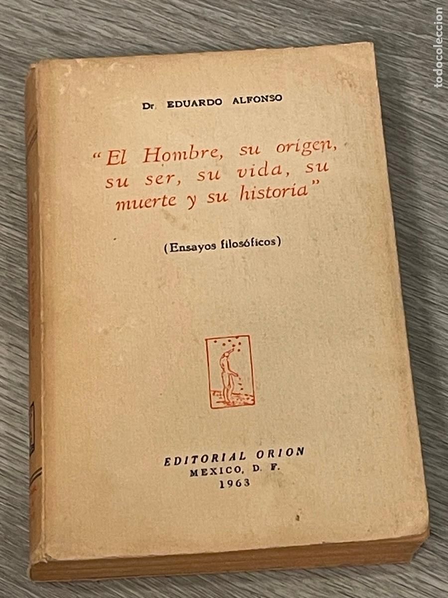 Gebrauchte B&uuml;cher: DR. EDUARDO ALONSO - EL HOMBRE, ORIGEN, SER, VIDA, MUERTE Y SU HISTORIA - ENSAYOS FILOSOFICOS - 1963