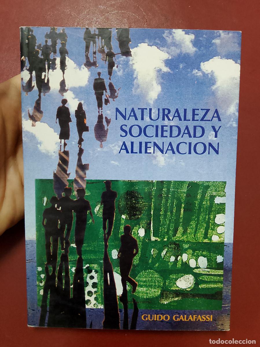 Libri di seconda mano: Guido Galafassi: Naturaleza, sociedad y alienaci&oacute;n. Ciencia y desarrollo en la modernidad