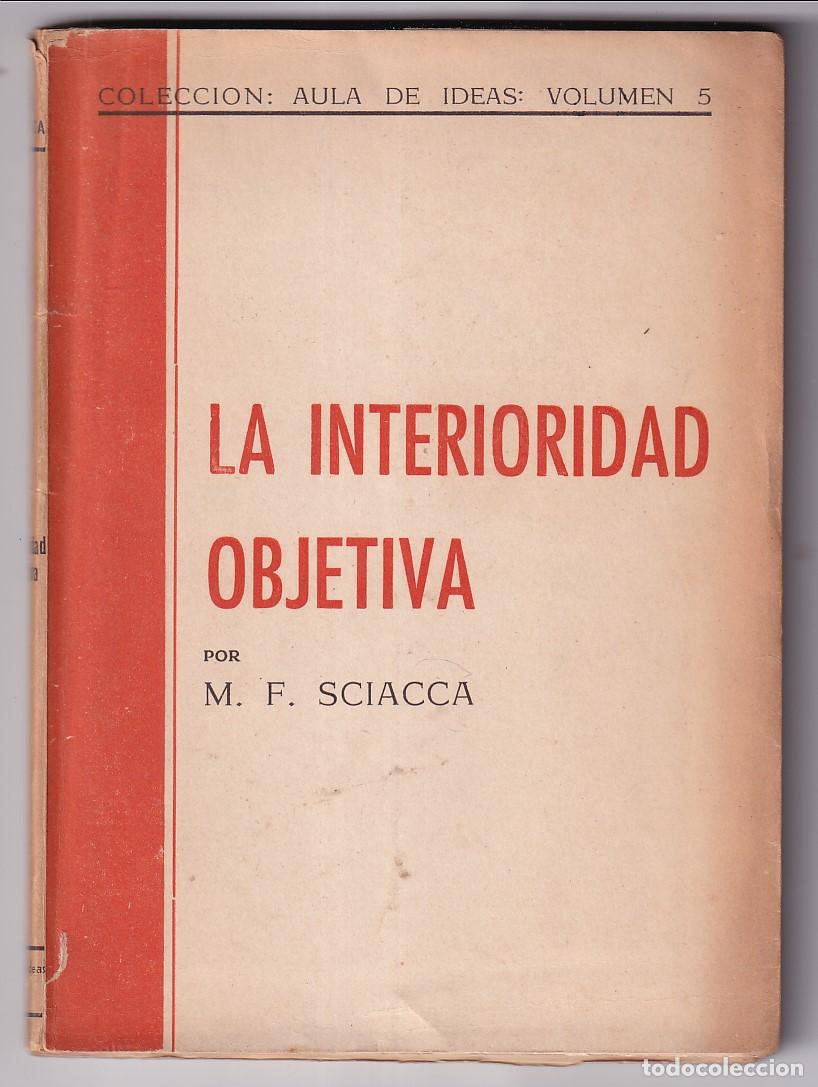 Libros de segunda mano: M. F. SCIACCA: LA INTERIORIDAD OBJETIVA. MURCIA, 1955 - Foto 1