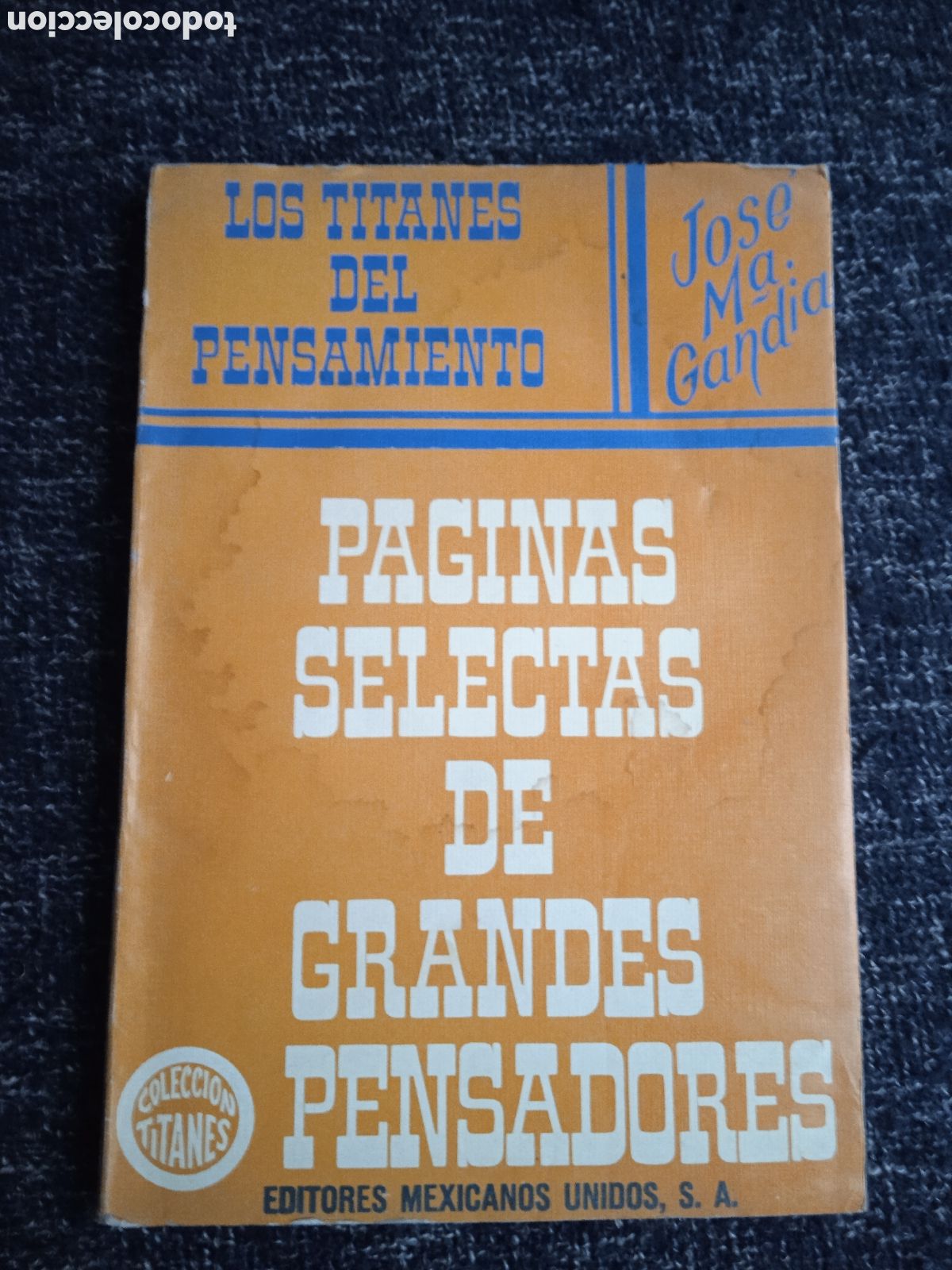 Gebrauchte B&uuml;cher: LOS TITANES DEL PENSAMIENTO. P&aacute;ginas selectas de grandes pensadores. / JOSE MARIA GANDIA - MEXICO