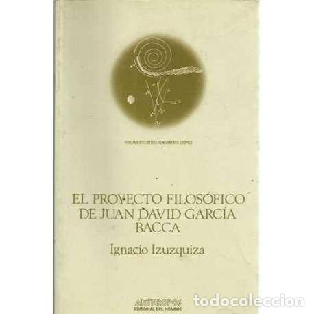 Libri di seconda mano: El proyecto filos&oacute;fico de Juan David Garc&iacute;a Bacca - Ignacio Izuzquiza