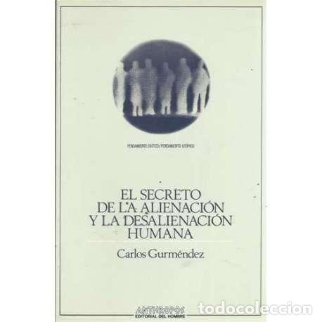 Libri di seconda mano: El secreto de la alienaci&oacute;n y la desalienaci&oacute;n humana - Carlos Gurm&eacute;ndez