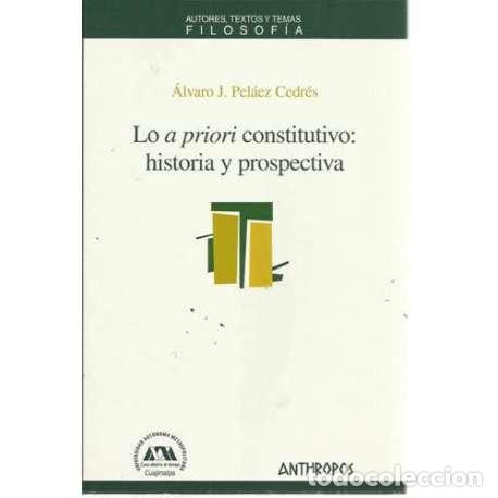 Second hand books: Lo a priori constitutivo: historia y prospectiva - &Aacute;lvaro J. Pel&aacute;ez Cedr&eacute;s