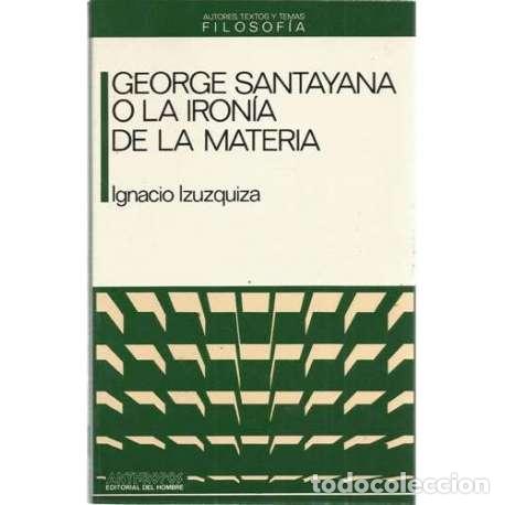 Libri di seconda mano: George Santayana o la iron&iacute;a de la materia - Ignacio Izuzquiza