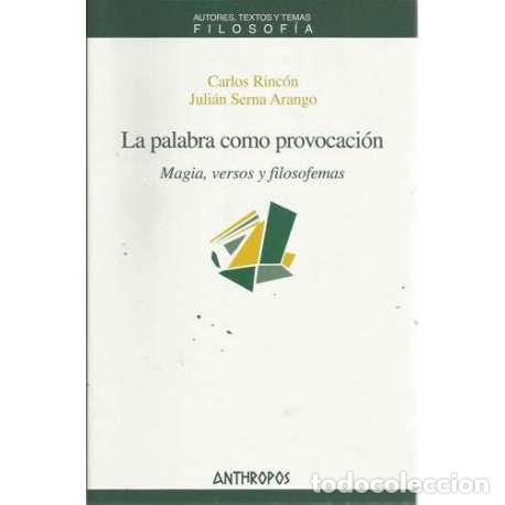 Libri di seconda mano: La palabra como provocaci&oacute;n. Magia, versos y filosofemas - Carlos Rinc&oacute;n / Juli&aacute;n Serna Arango