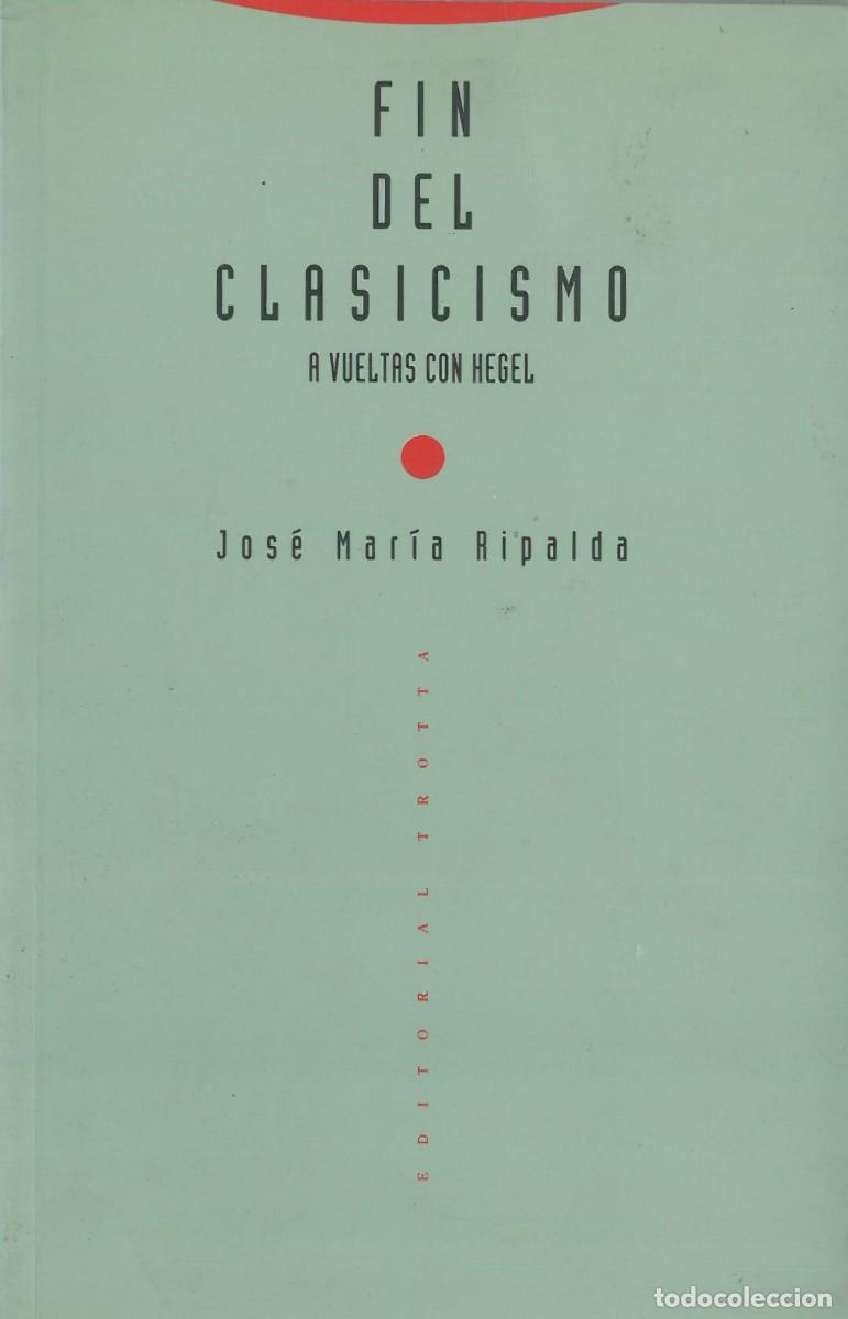 Libros de segunda mano: Fin del Clasicismo a Vueltas con Hegel - Ripalda, Jose Maria