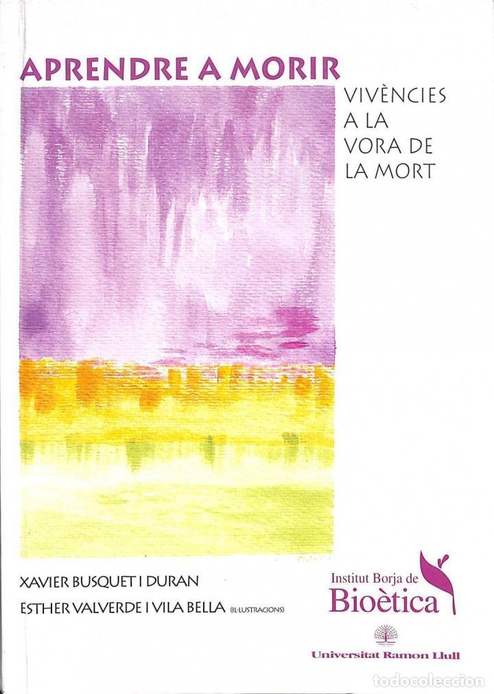 Libros de segunda mano: APRENDRE A MORIR: VIV&Egrave;NCIES A LA VORA DE LA MORT - XAVIER BUSQUET I DURAN / ESTHER VALVERDE I VILA B