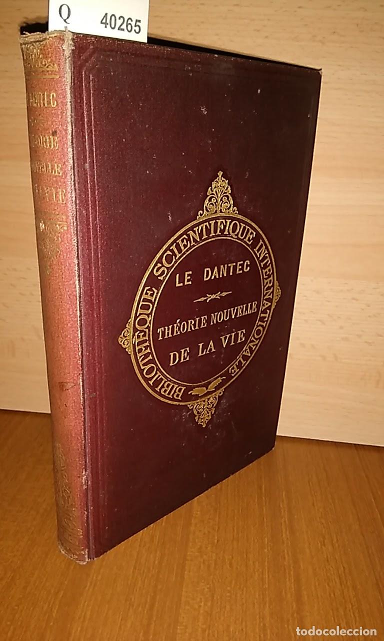 Second hand books: DANTEC, Felix Le - TH&Eacute;ORIE NOUVELLE DE LA VIE PAR --- CHARG&Eacute; DU COURS D&acute;EMBRYOLOGIE G&Eacute;N&Eacute;RALE &Aacute; LA SO