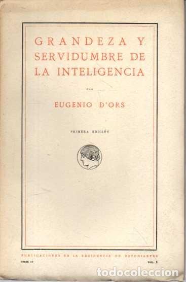 Libros de segunda mano: GRANDEZA Y SERVIDUMBRE DE LA INTELIGENCIA. - D`ORS, Eugenio. - Foto 1