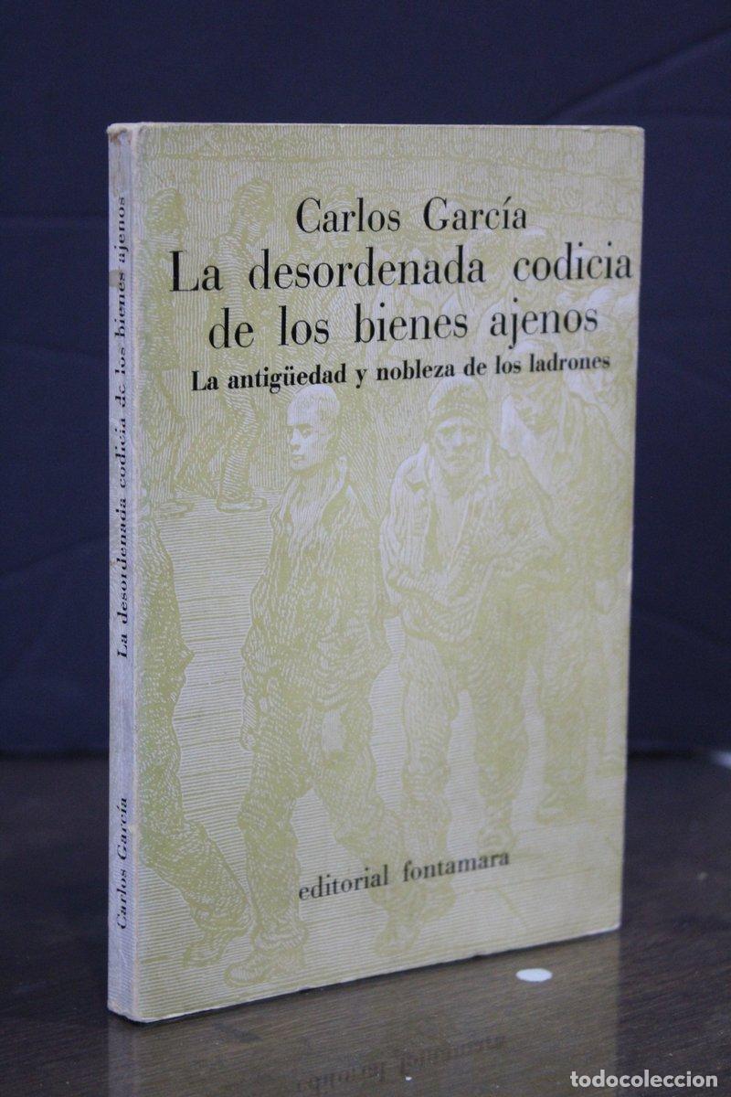Gebrauchte B&uuml;cher: La desordenada codicia de los bienes ajenos. La antig&uuml;edad y nobleza de los ladrones - Garc&iacute;a, Carlo