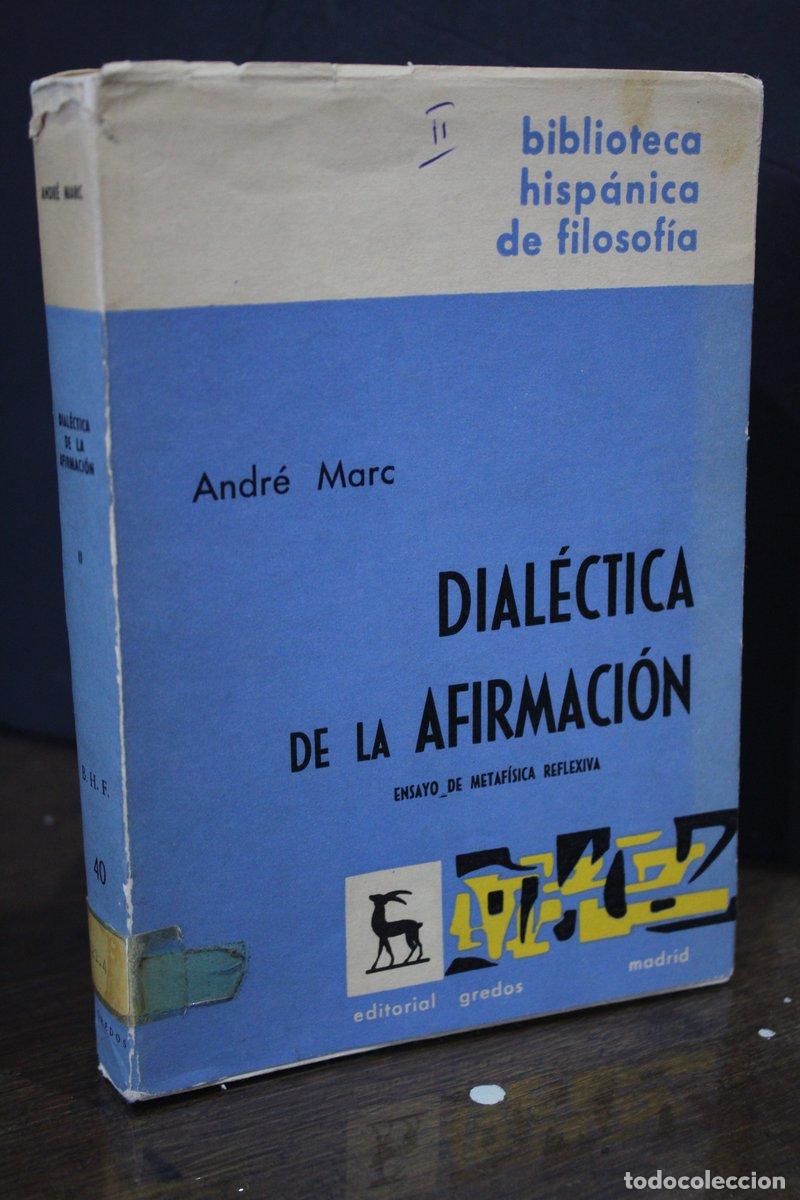 Libros de segunda mano: Dial&eacute;ctica de la afirmaci&oacute;n. Ensayo de metaf&iacute;sica reflexiva. II - Marc, Andr&eacute;.