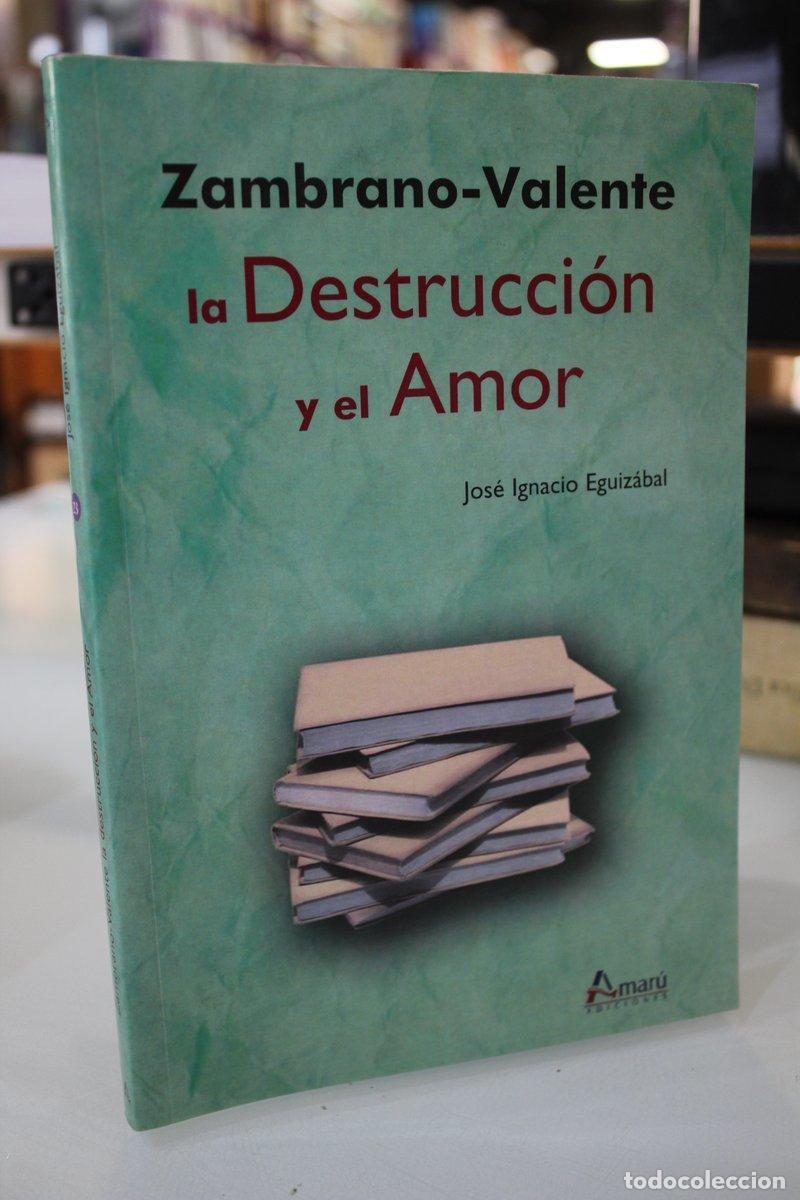 Libros de segunda mano: Zambrano-Valente: La destrucci&oacute;n y el Amor y otros textos - Eguiz&aacute;bal, Jos&eacute; Ignacio.