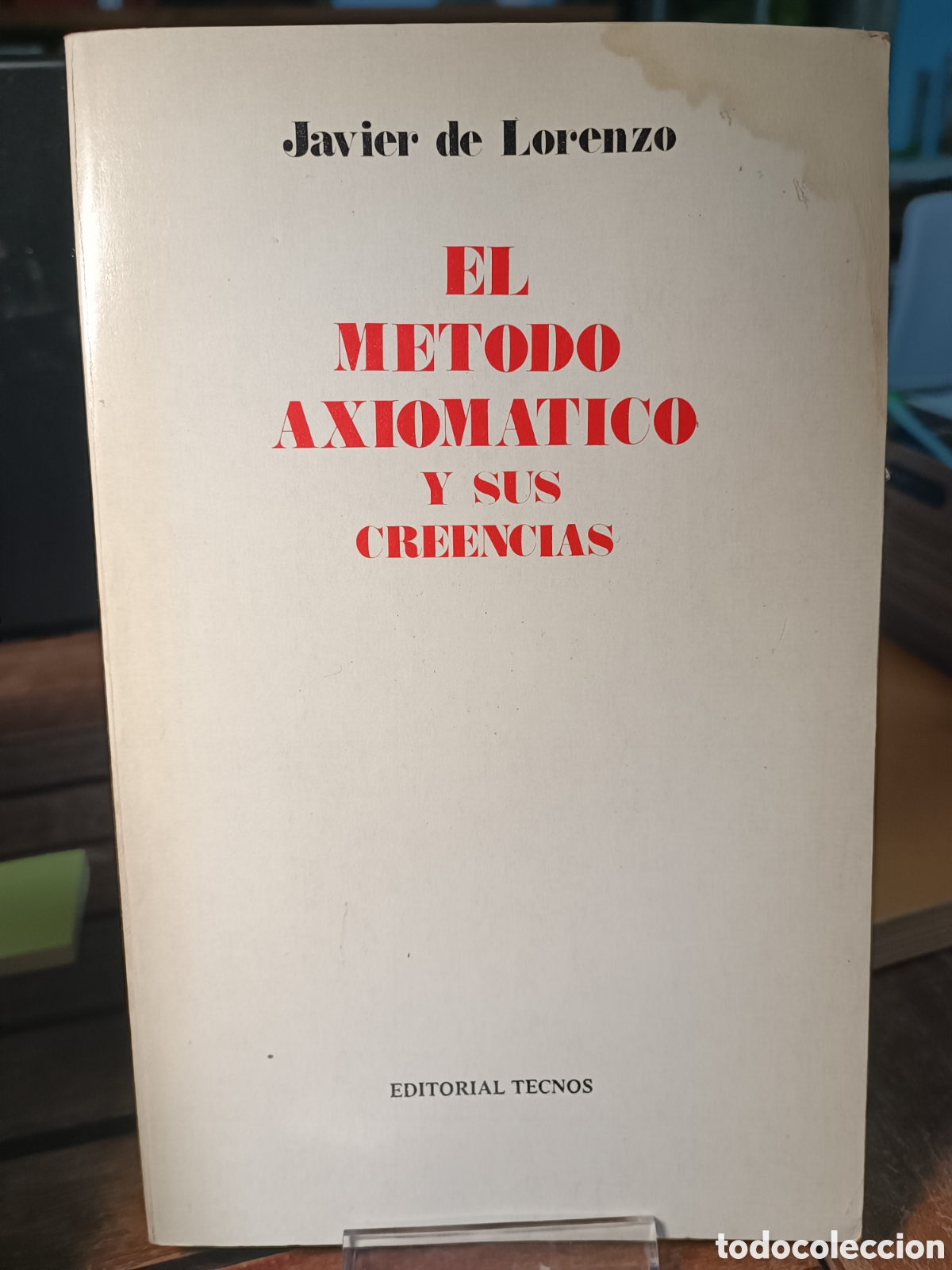 Libri di seconda mano: EL M&Eacute;TODO AXIOM&Aacute;TICO Y SUS CREENCIAS. Javier de Lorenzo. Editorial tecnos. 1980