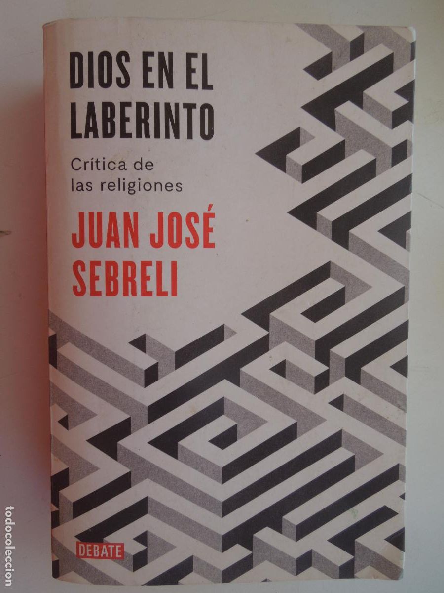 Libros de segunda mano: DIOS EN EL LABERINTO - JUAN JOSE SEBRELI - DEBATE -1&ordf; EDC 2018 - CRITICA DE LAS RELIGIONES