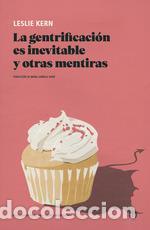 Libros de segunda mano: LA GENTRIFICACION ES INEVITABLE Y OTRAS MENTIRAS. - LESLIE KERN.