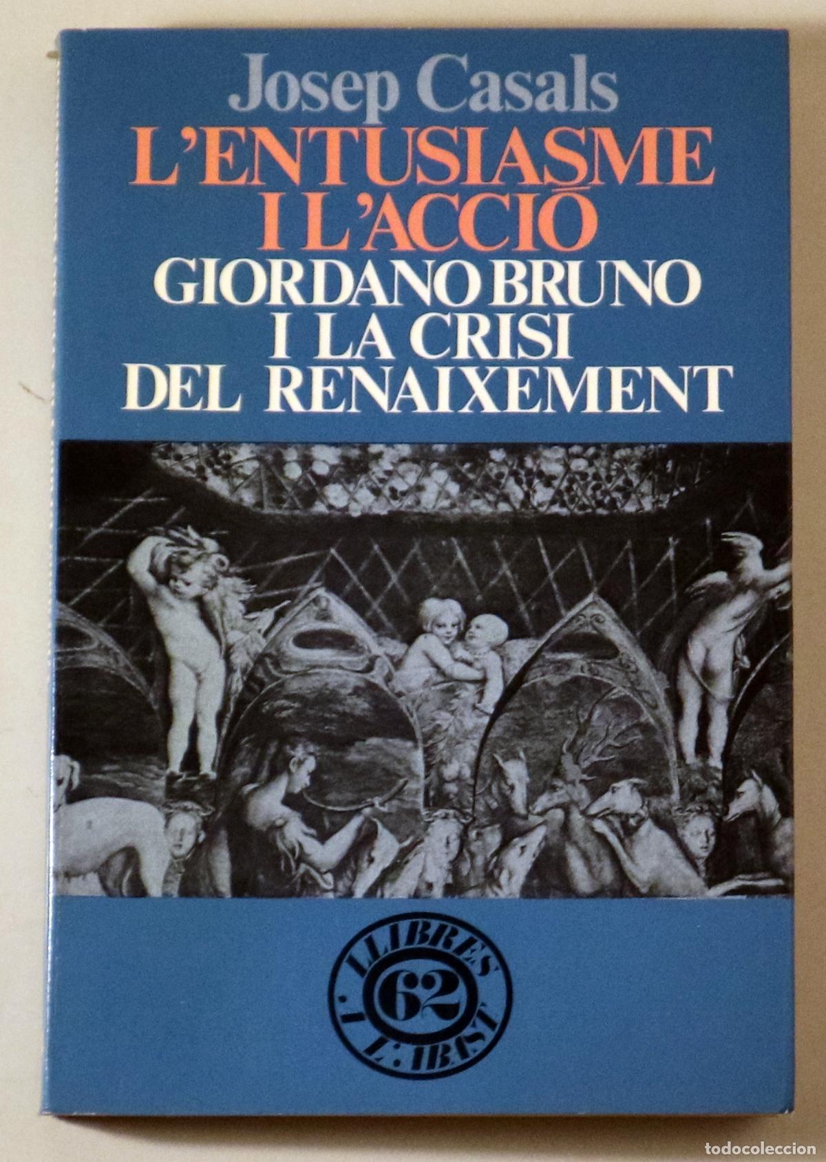 Second hand books: CASAL, Josep - L'ENTUSIASME I L'ACCI&Oacute;. Giordano Bruno i la crisi del Renaixement - Barcelona 1988