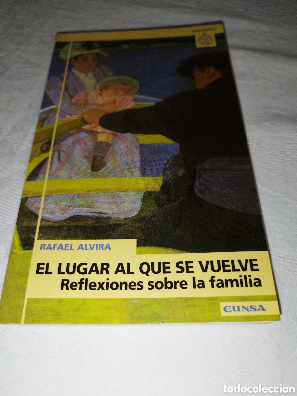 Libros de segunda mano: RAFAEL ALVIRA: EL LUGAR AL QUE SE VUELVE. REFLEXIONES SOBRE LA FAMILIA. ED. EUNSA, 2000