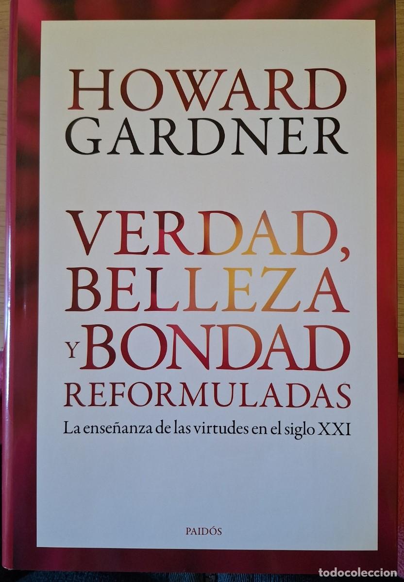 Libros de segunda mano: VERDAD, BELLEZA Y BONDAD REFORMULADAS. LA ENSE&Ntilde;ANZA DE LAS VIRTUDES EN EL SIGLO XXI. - GARDNER, Howa