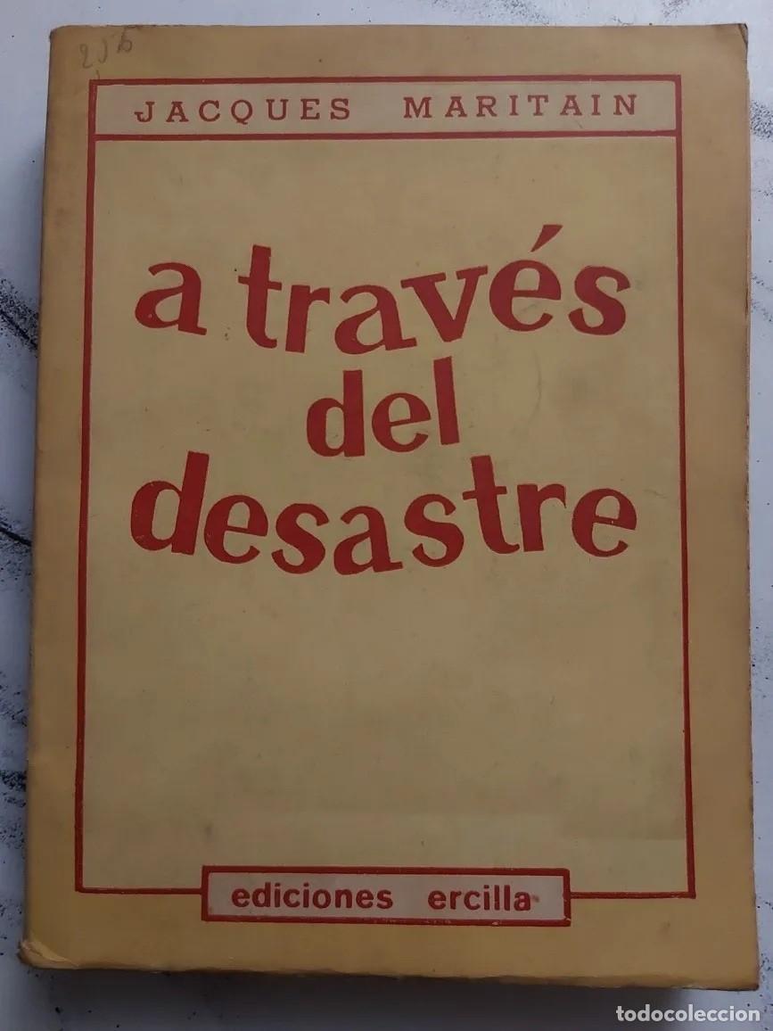Libros de segunda mano: JACQUES MARITAIN - A TRAV&Eacute;S DEL DESASTRE - EDICIONES ERCILLA - 1941 - LM - Foto 1