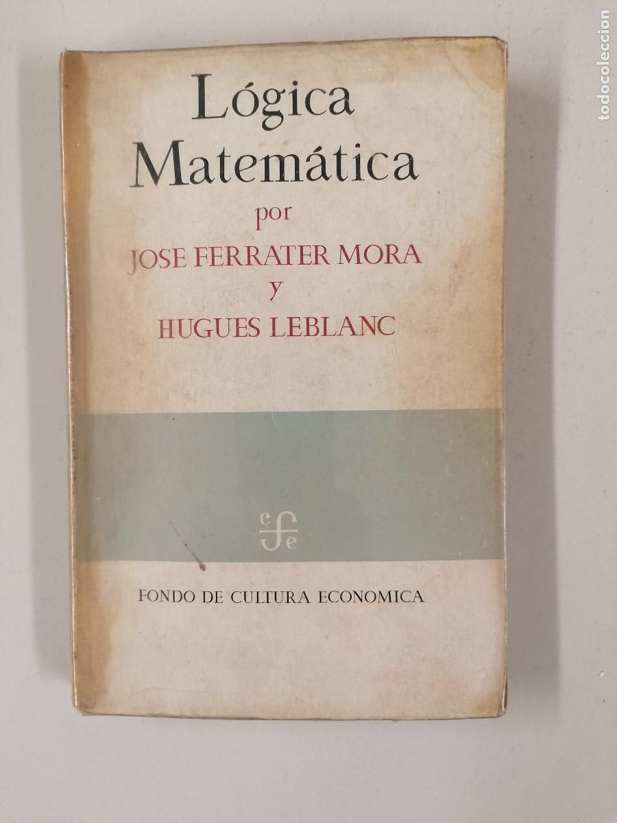 Libros de segunda mano: LOGICA MATEMATICA. JOSE FERRATER MORA Y HUGUES LEBLANC. FONDO DE CULTURA ECONOMICA