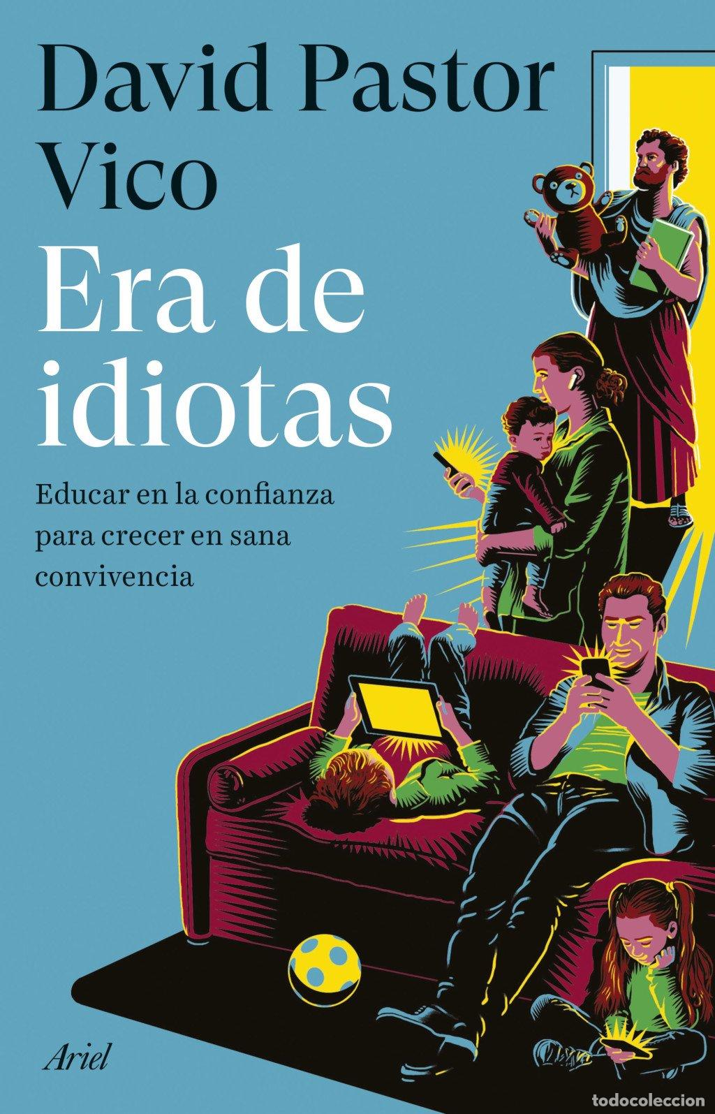 Libros de segunda mano: Era de idiotas: Educar en la confianza para crecer en sana convivencia - David Pastor Vico - Ariel