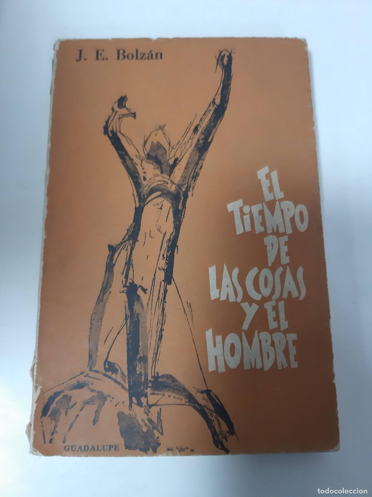 Second hand books: El Tiempo De Las Cosas Y El Hombre - J.E. Bolz&aacute;n