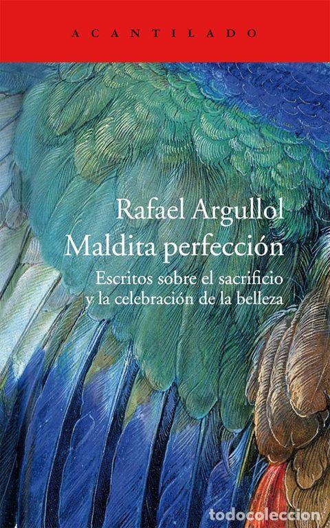 Libros de segunda mano: Maldita perfecci&oacute;n. Escritos sobre el sacrificio y la celebraci&oacute;n de la belleza. - Argullol, Rafael.