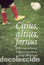 Libros de segunda mano: Citius, altius, fortius. - Corriente, Federico.