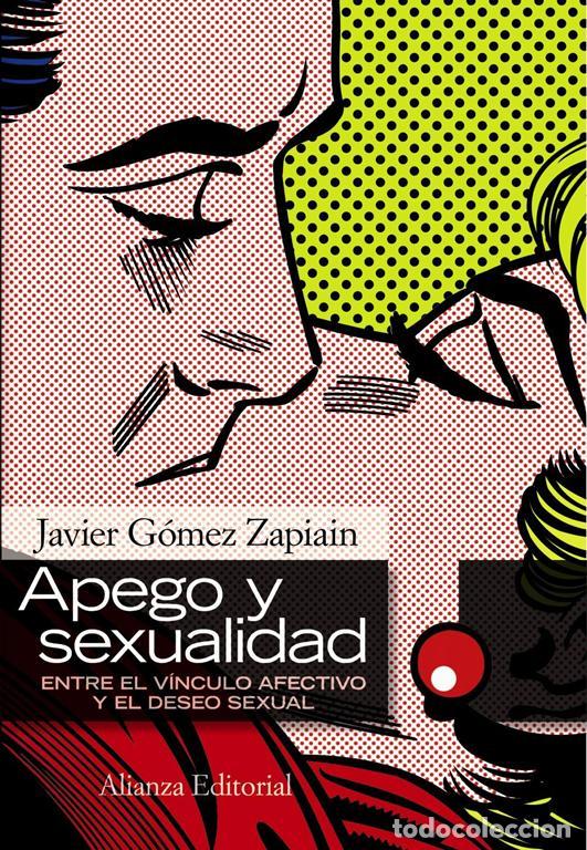 Libri di seconda mano: Apego y sexualidad. - G&oacute;mez Zapiain, Javier.
