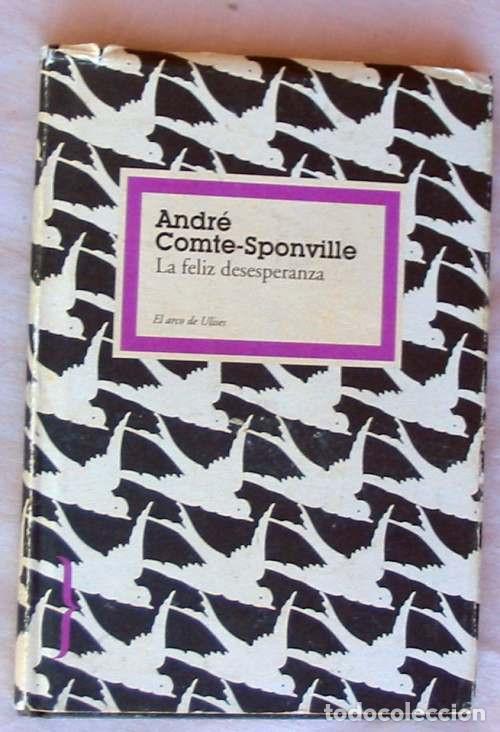 Libros de segunda mano: LA FELIZ DESESPEBANZA - ANDRE COMTE-SPONVILLE - ED. PAIDOS 2008 - VER INDICE