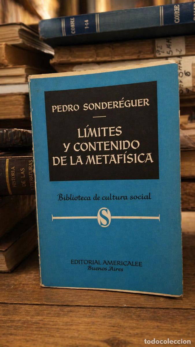Libros de segunda mano: PEDRO SONDER&Eacute;GUER - L&Iacute;MITES Y CONTENIDO DE LA METAF&Iacute;SICA - EDITORIAL AMERICALEE - 1956 - LM