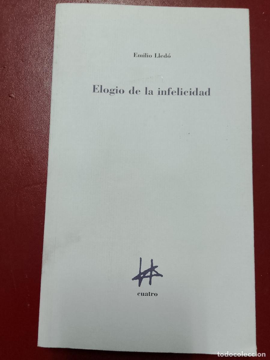 Libros de segunda mano: Emilio Lled&oacute;: Elogio de la infelicidad (cuatro. ediciones. 2005)